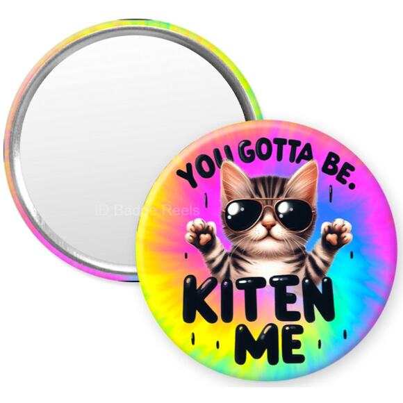 You Got To Kitten Me 2.25" Compact Hand Mirror * Cat Humor * Cat Lover * 3/$15 - Picture 1 of 3